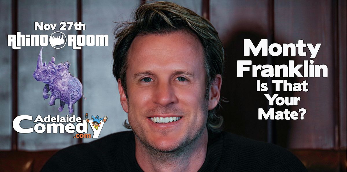 Monty Franklin - \u2018Is That Your Mate\u2019 - Adelaide