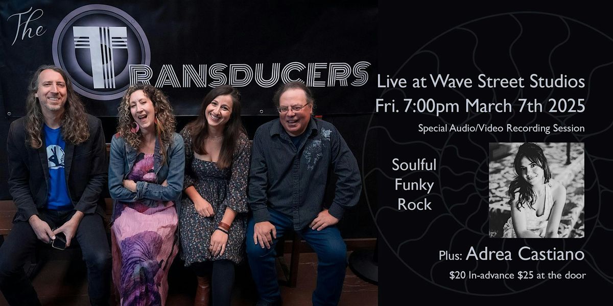 The Transducers and Adrea Castiano live at Wave Street Studios