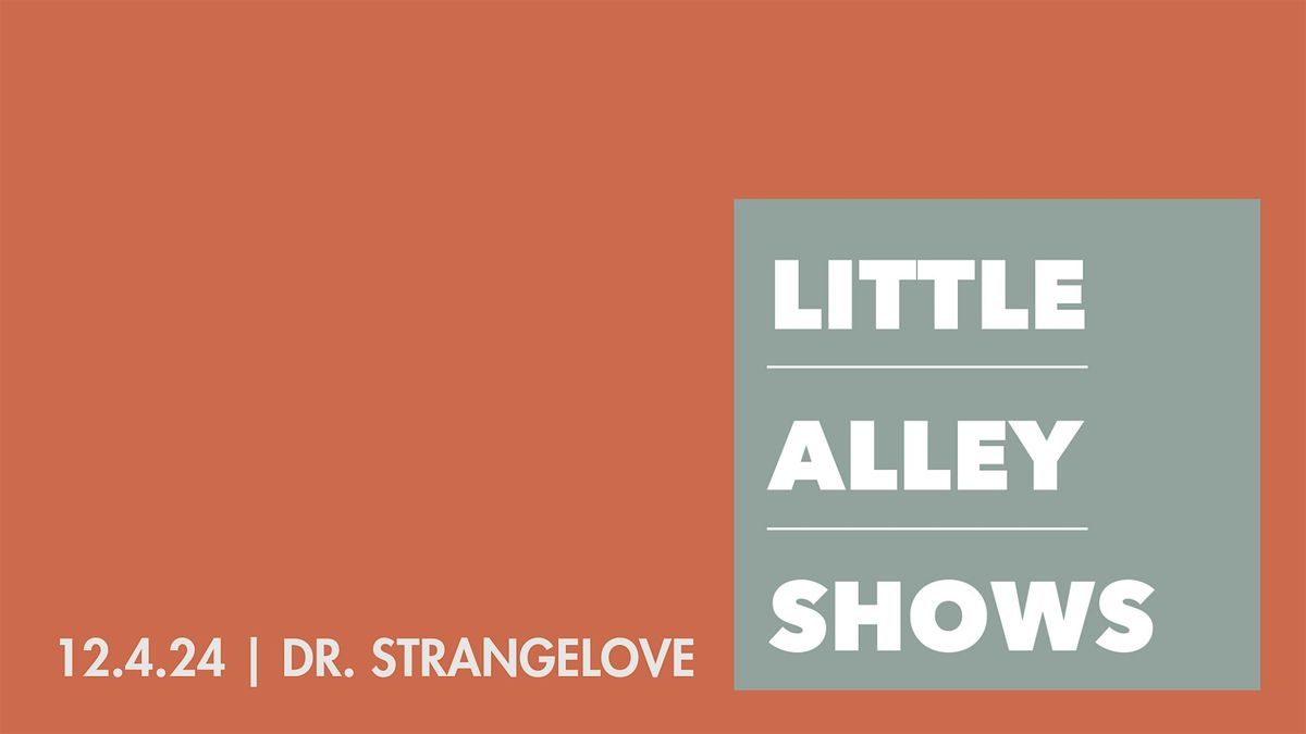 Little Alley Shows: Dr. Strangelove