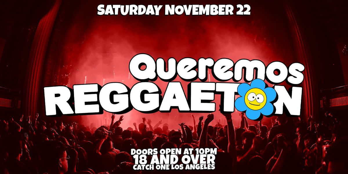 QUEREMOS REGGAETON PARTY @ CATCH ONE LA 18+