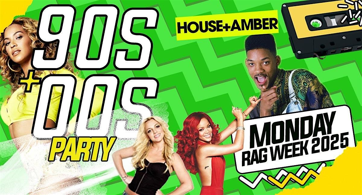 90s v 00s Party @ Amber & House - Rag Week - Monday 24th