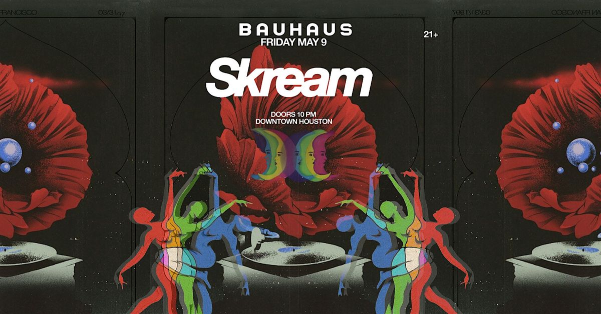 SKREAM @ Bauhaus Houston