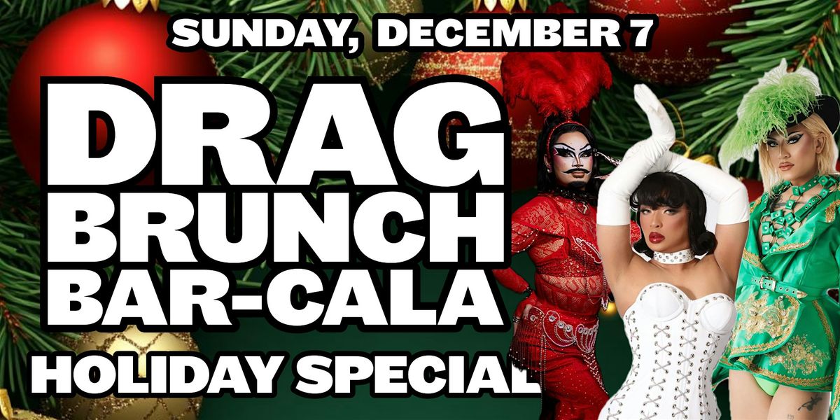 DRAG BRUNCH BAR-CALA (SUNDAY DECEMBER 7) Holiday Special