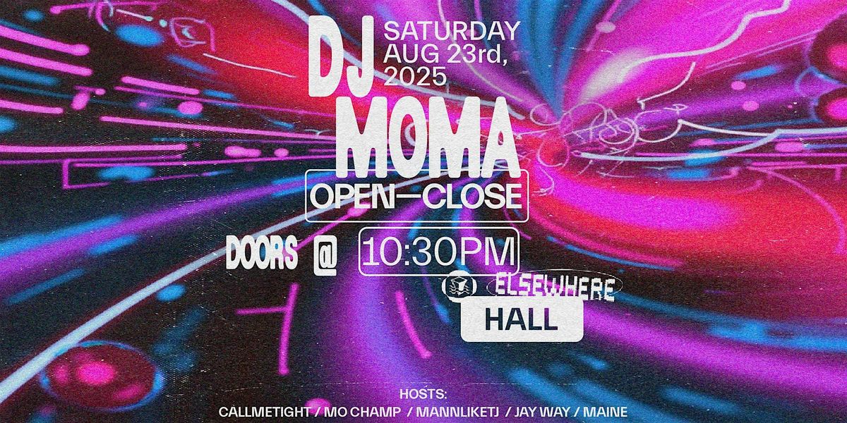 DJ MOMA (Open to Close), Hosted by CALLMETIGHT, MO CHAMP, MANNLIKETJ + more