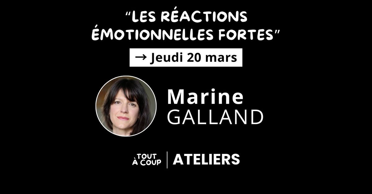 "LES R\u00c9ACTIONS \u00c9MOTIONNELLES FORTES" avec Marine Galland [Atelier impro] 