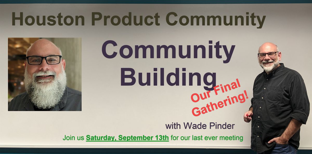 The Final Houston Product Community Gathering - September 13th