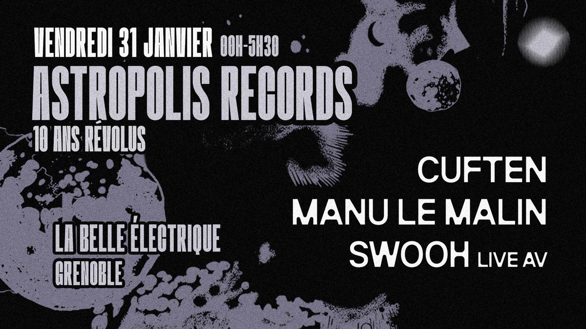 ASTROPOLIS RECORDS \u2022 10 ANS w\/ Manu Le Malin + Swooh (live av) + Cuften \u00e0 La Belle \u00c9lectrique