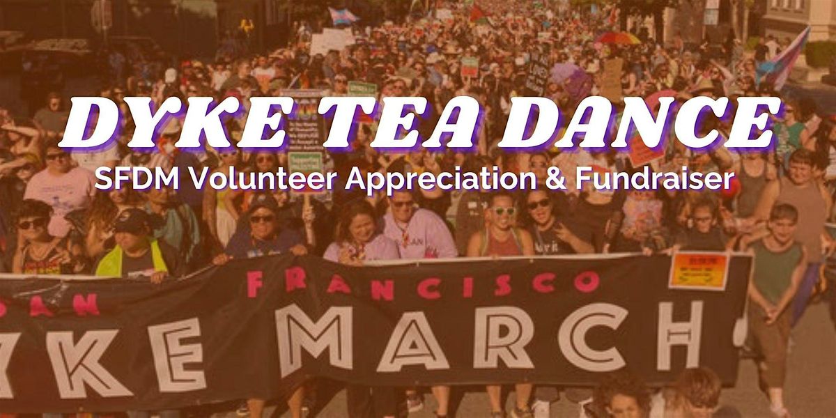 Dyke Tea Dance: SFDM Volunteer Appreciation and Fundraiser