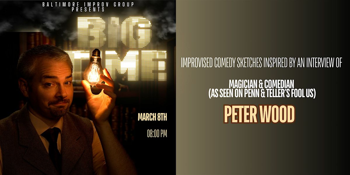 BIG Time: Comedy inspired by an interview of Magician, Peter Wood