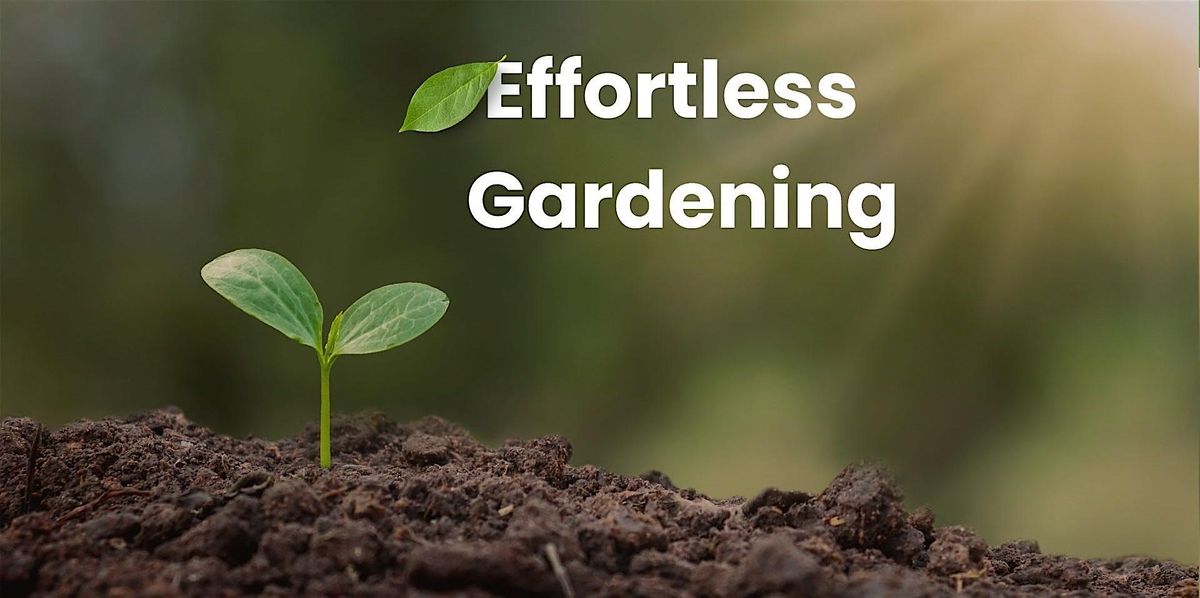 12 Secrets to Effortless Gardening (FREE WORKSHOP IN TORONTO)