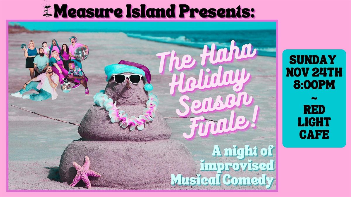 Measure Island's The Haha Holiday Season Finale (Improv Musical Comedy)