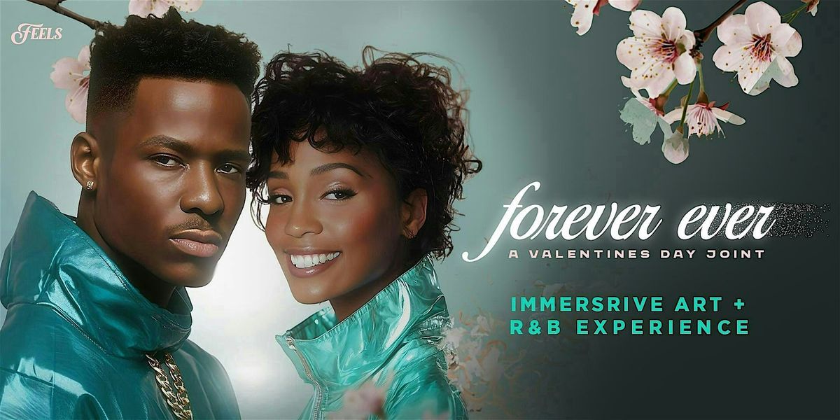 FOREVER EVER - R&B Art Show & Concert Experience