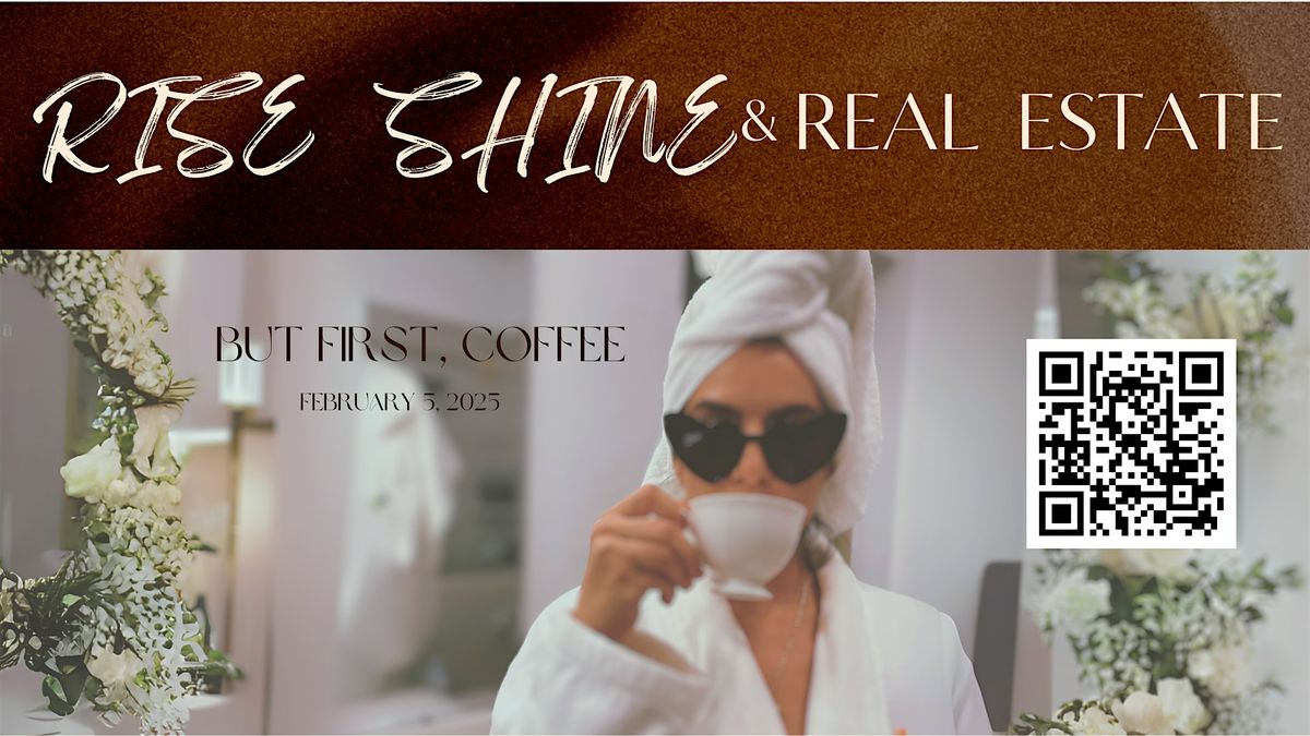 Rise Shine and Real Estate - A Coffee Networking Event