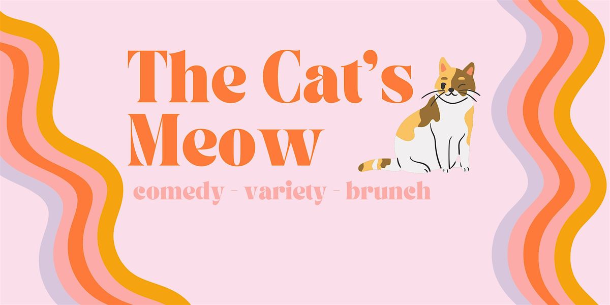 Cat's Meow Comedy: female variety show @ brunch!!!!