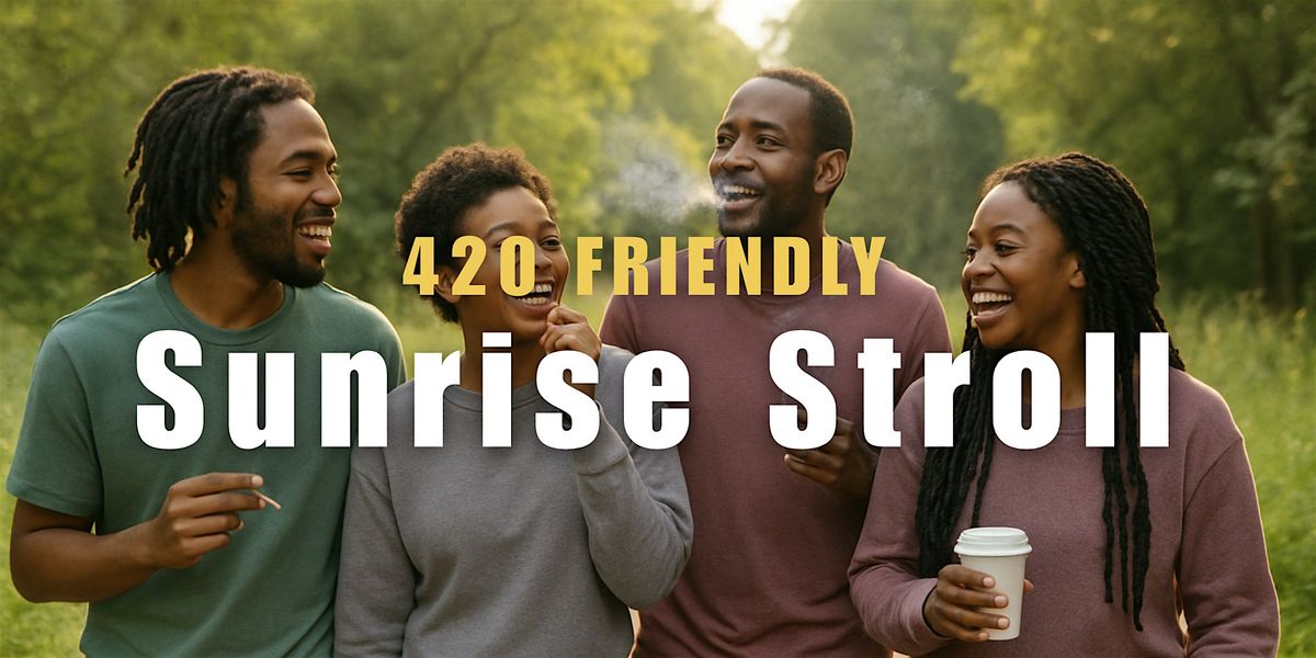 Rolling & Strolling: 420 Sunrise Stroll
