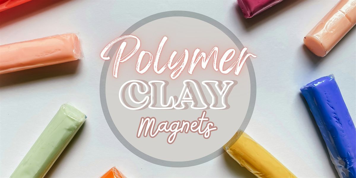 DIY Polymer Clay Magnets- Drop In Class