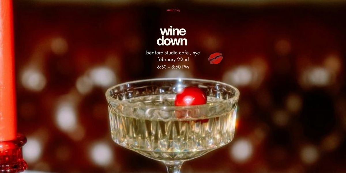 Wine Down | Wine Tasting & Connections at Bedford Studio