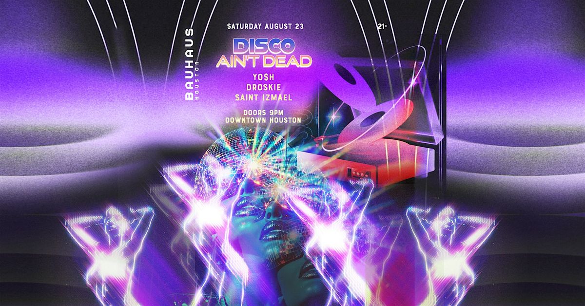 DISCO AIN'T DEAD (FREE Before 11PM)@ Bauhaus Houston