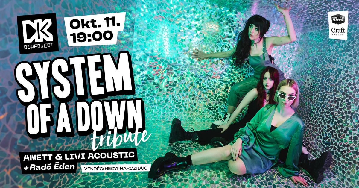 System of a Down tribute by Anett&Livi Acoustic + Rad\u00f3 \u00c9den \u2022 Okt\u00f3ber 11. \u2022 D\u00fcrer Kert