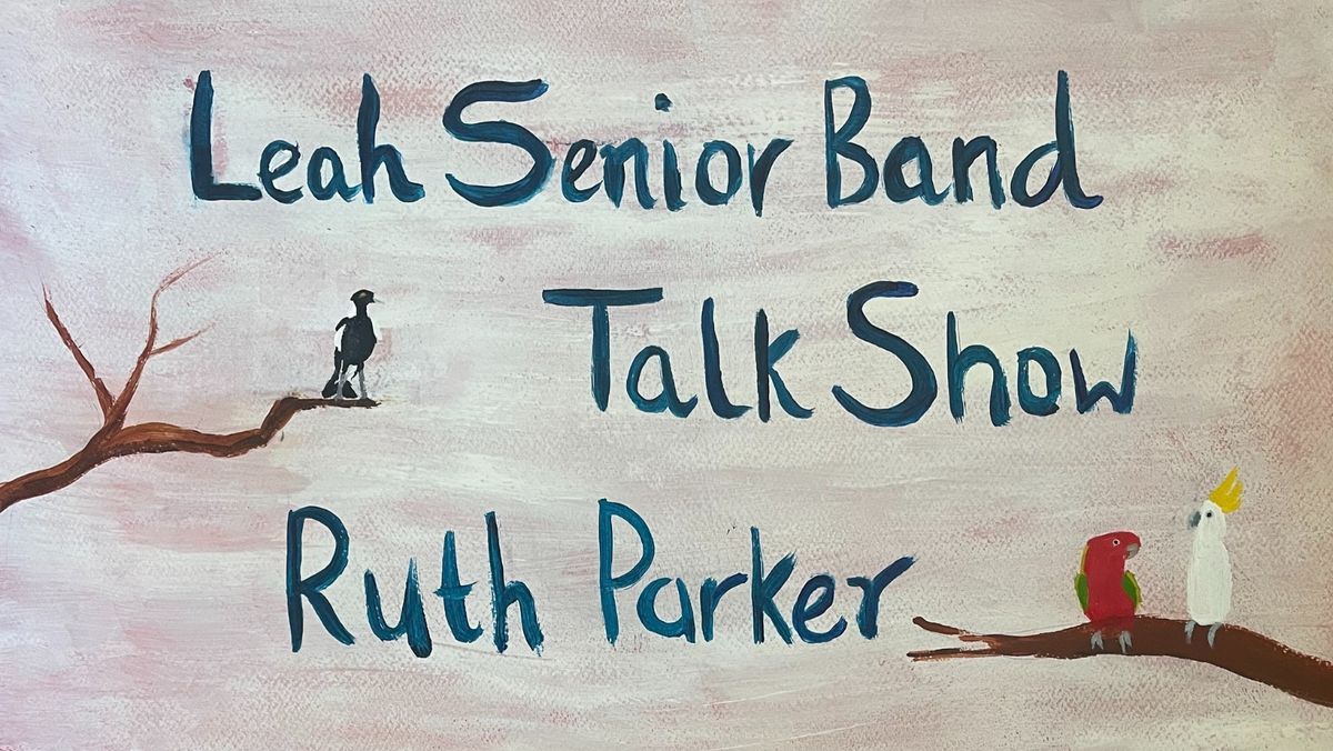 LEAH SENIOR BAND + TALK SHOW + RUTH PARKER