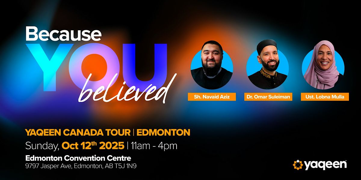 Yaqeen Canada Tour: Because You Believed - Edmonton