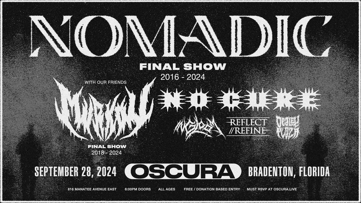 Nomadic (Final Show), Murkov (Final Show), No Cure, In Gloom, Reflect\/\/Refine @ Oscura