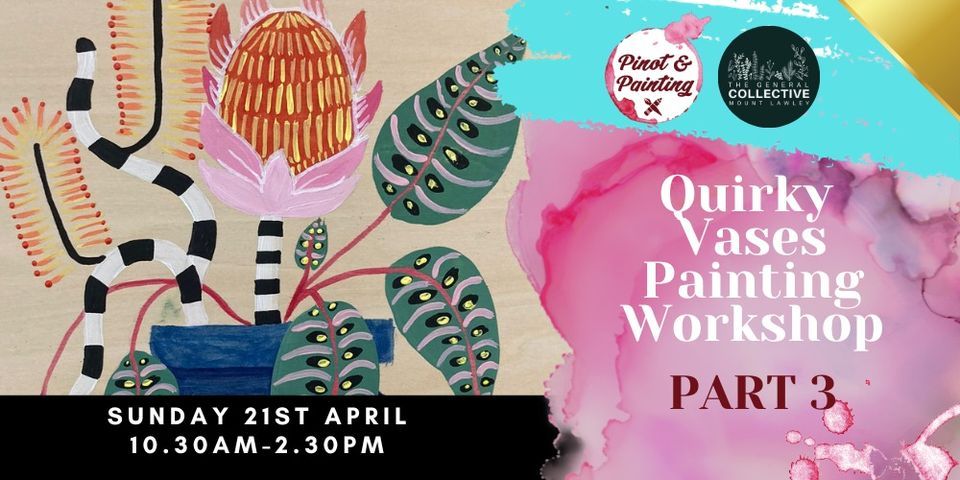Quirky Vases Speciality Painting Workshops: PART 3\/3 @ The General Collective