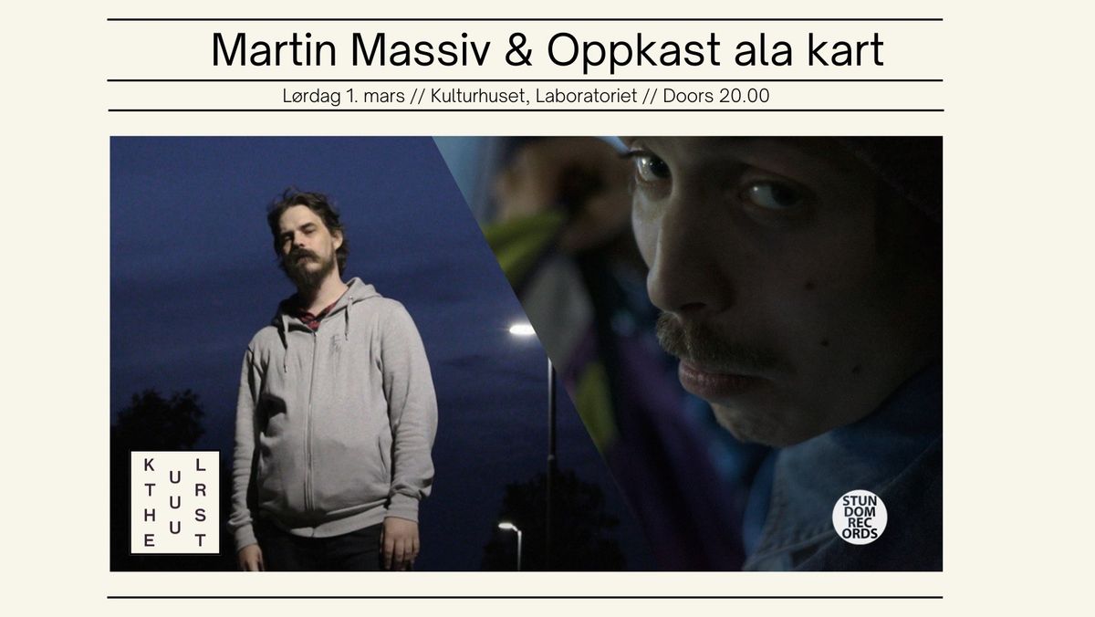 Martin Massiv & Oppkast ala kart \/\/ Kulturhuset