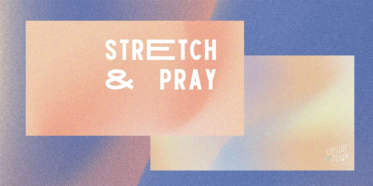 Stretch and Pray