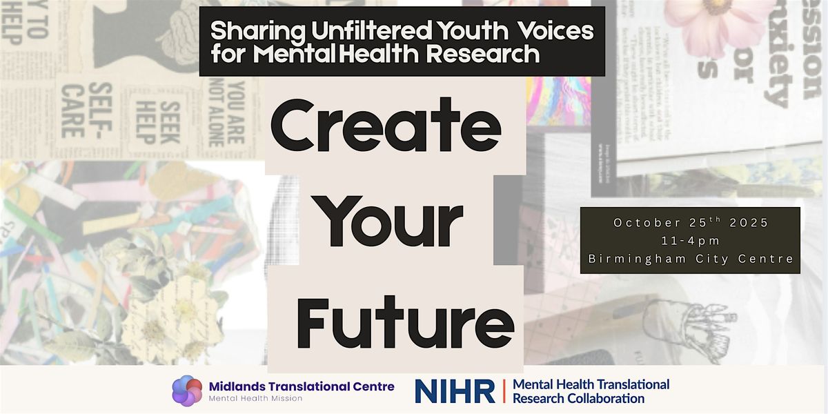 Create Your Future: Youth Voices for Mental Health Research, Birmingham