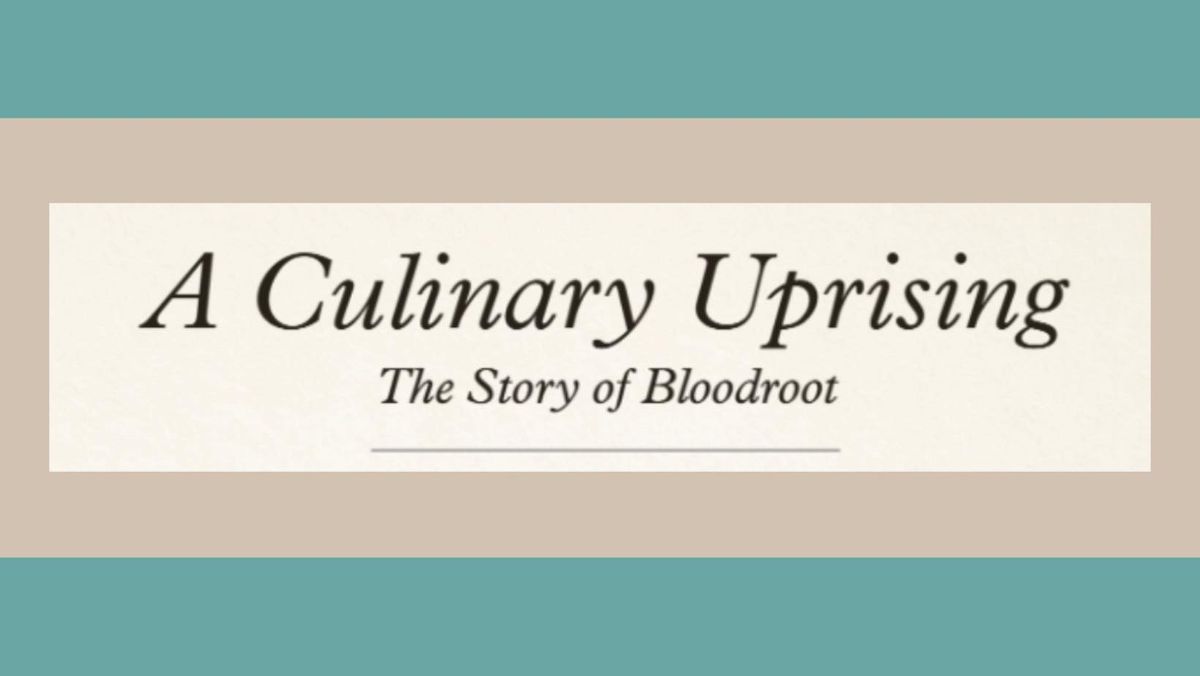 Premiere Screening: \u201cA Culinary Uprising: The Story of Bloodroot\u201d