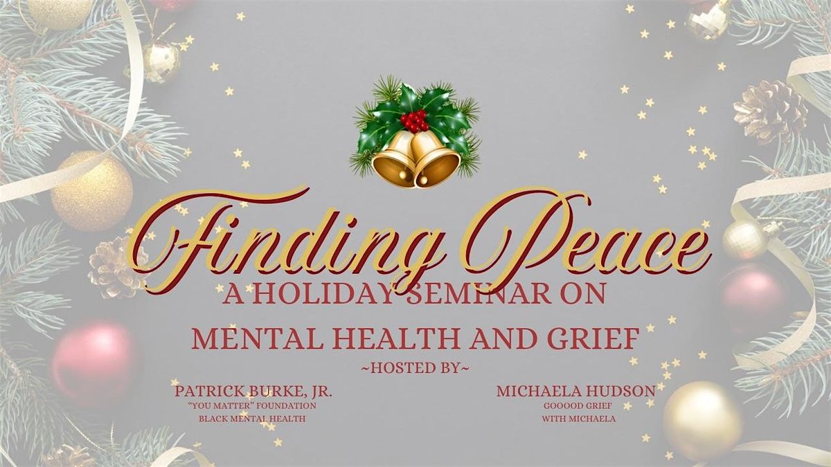 Finding Peace: A Holiday Seminar on Mental Health and Grief