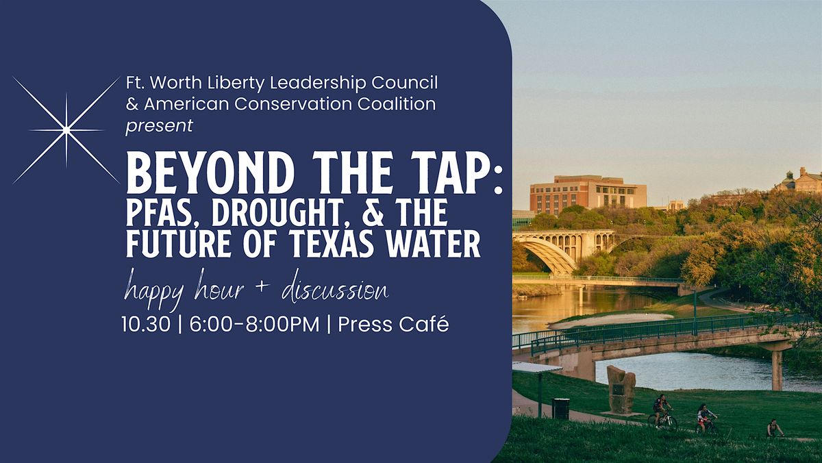 Ft. Worth LLC & ACC\u2014"Beyond the Tap" Happy Hour & Water Policy Panel