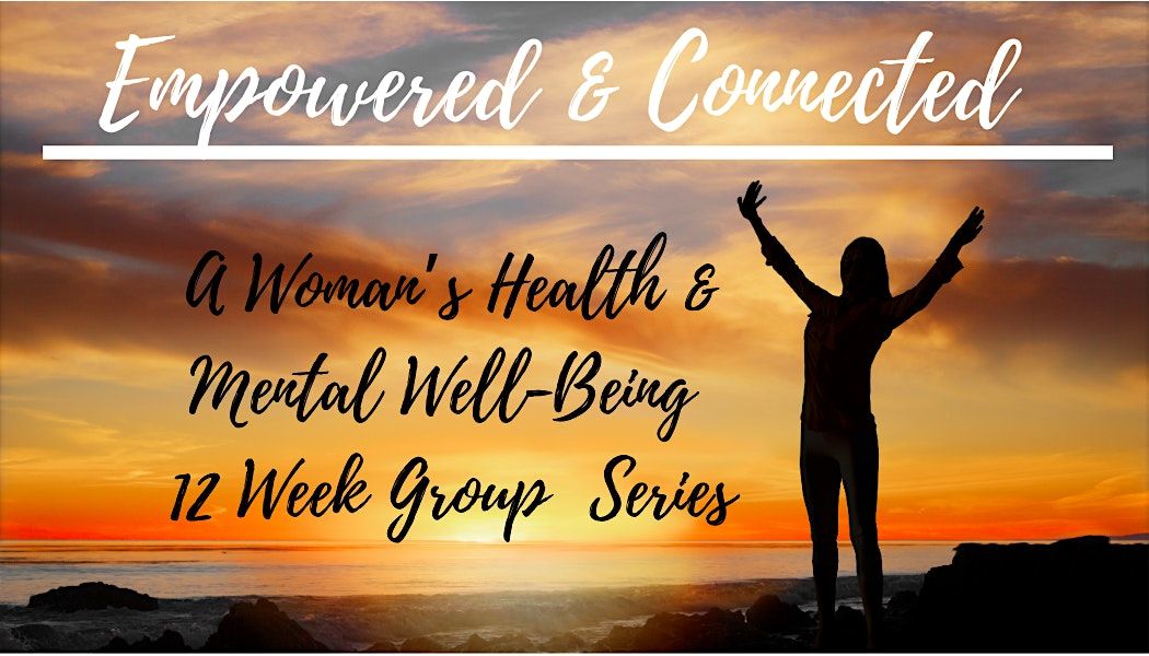 Empowered & Connected: A Women's Health and Mental Well-Being Group