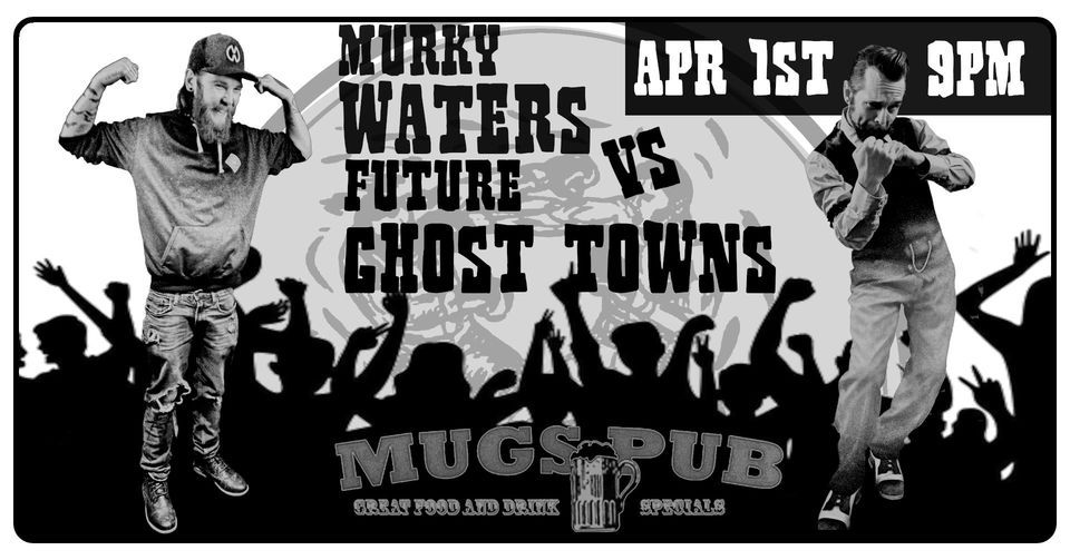 Murky Waters VS. Future Ghost Towns - the REMATCH @ Mug's Pub