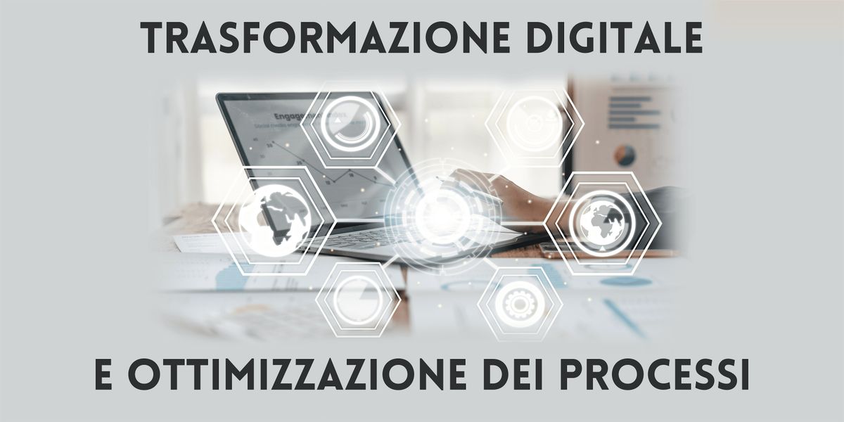 TRASFORMAZIONE DIGITALE E OTTIMIZZAZIONE DEI PROCESSI