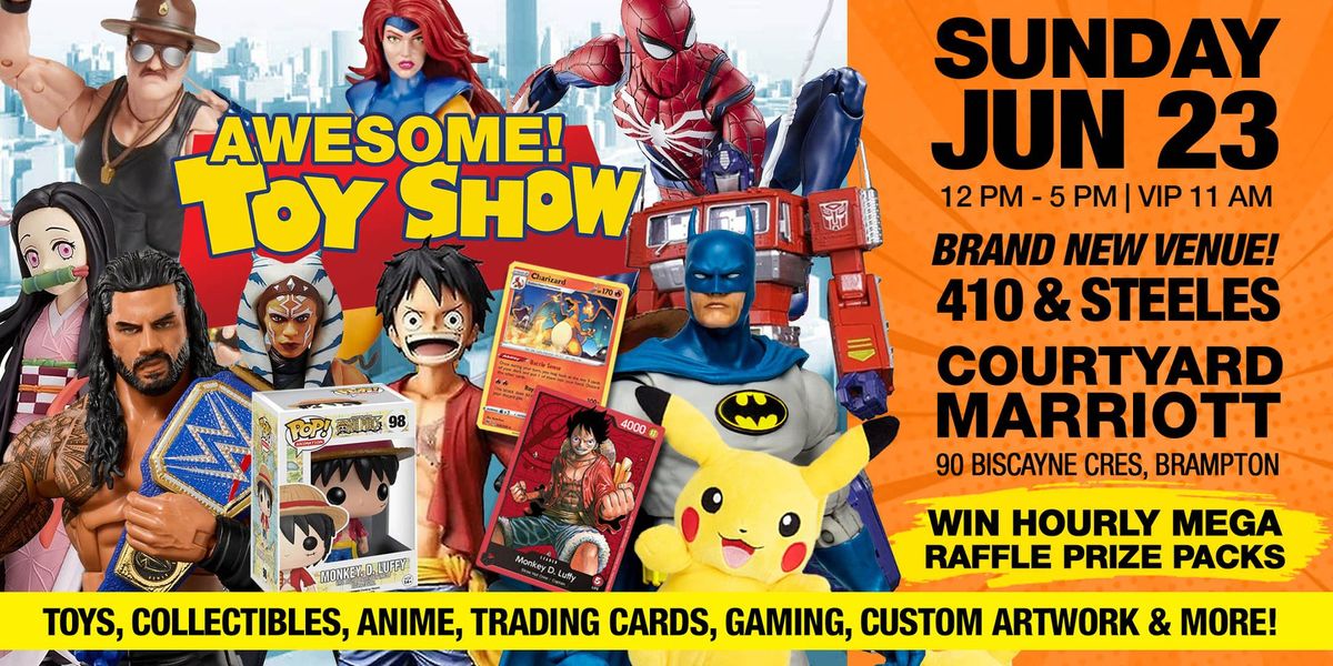 Awesome Toy Show - Sunday Jun 23 - 410 & Steeles - Courtyard Marriott