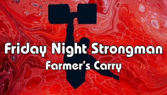 Friday Night Strongman: Farmer's Carry