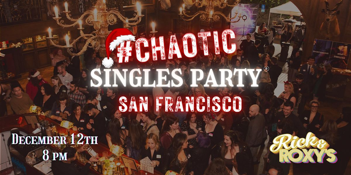 Chaotic Singles HOLIDAY Party! (San Francisco), Rick & Roxy's, San ...