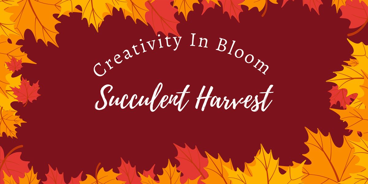 Creative In Bloom: Succulent Harvest