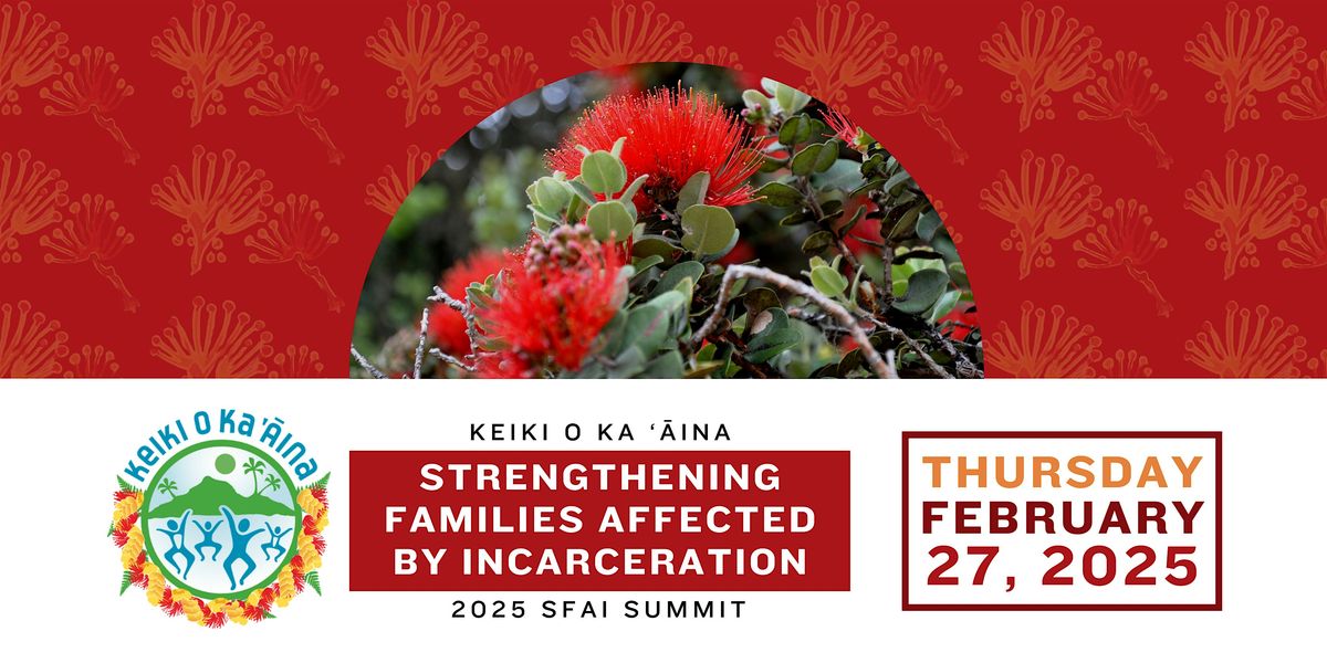 Keiki O Ka \u02bb\u0100ina: Strengthening Families Affected By Incarceration Summit