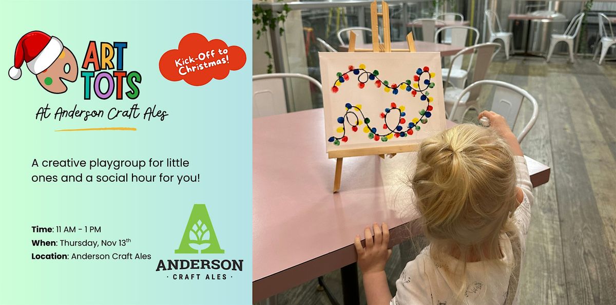 Art Tots at Anderson Craft Ales - November  13th - Kick-Off to Christmas!