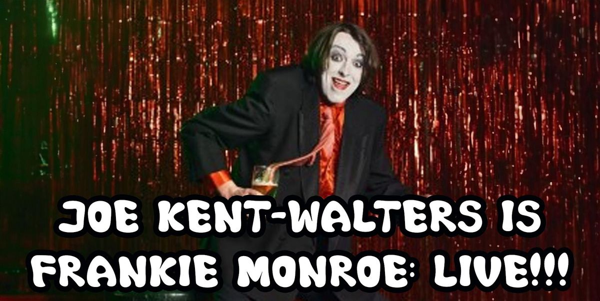 Joe Kent-Walters Is Frankie Monroe: Live!!!