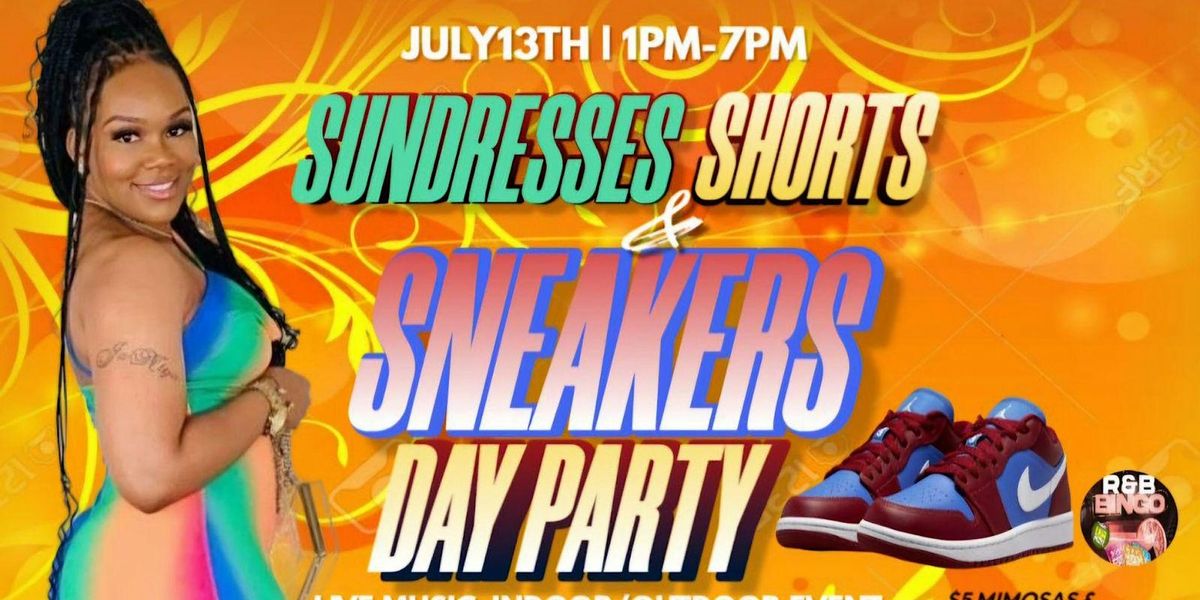 SUNDRESSES, SHORTS, & SNEAKERS DAY PARTY!