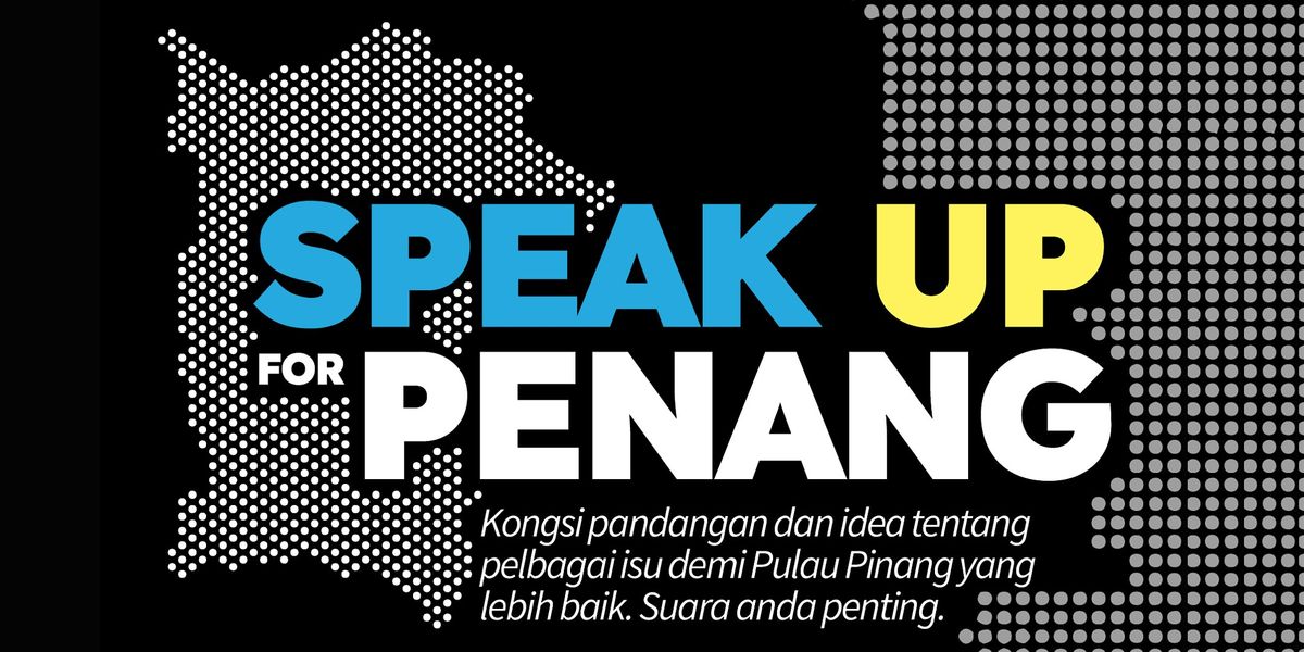 SPEAK UP FOR PENANG