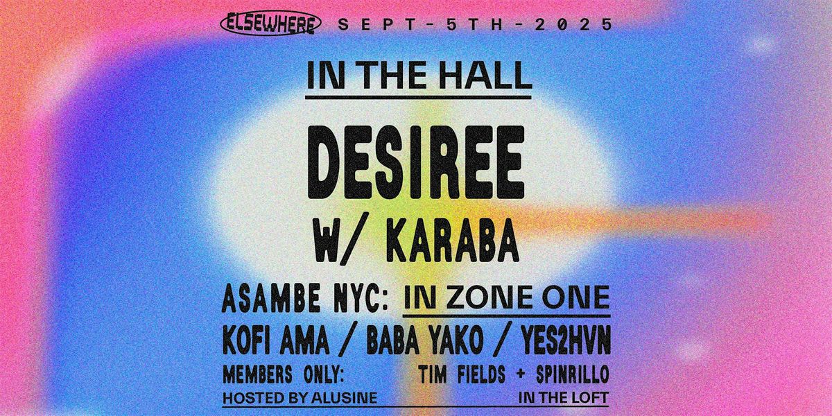 DESIREE, KARABA, Asambe NYC: Kofi Ama, Baba Yako, YES2HVN, Members Only