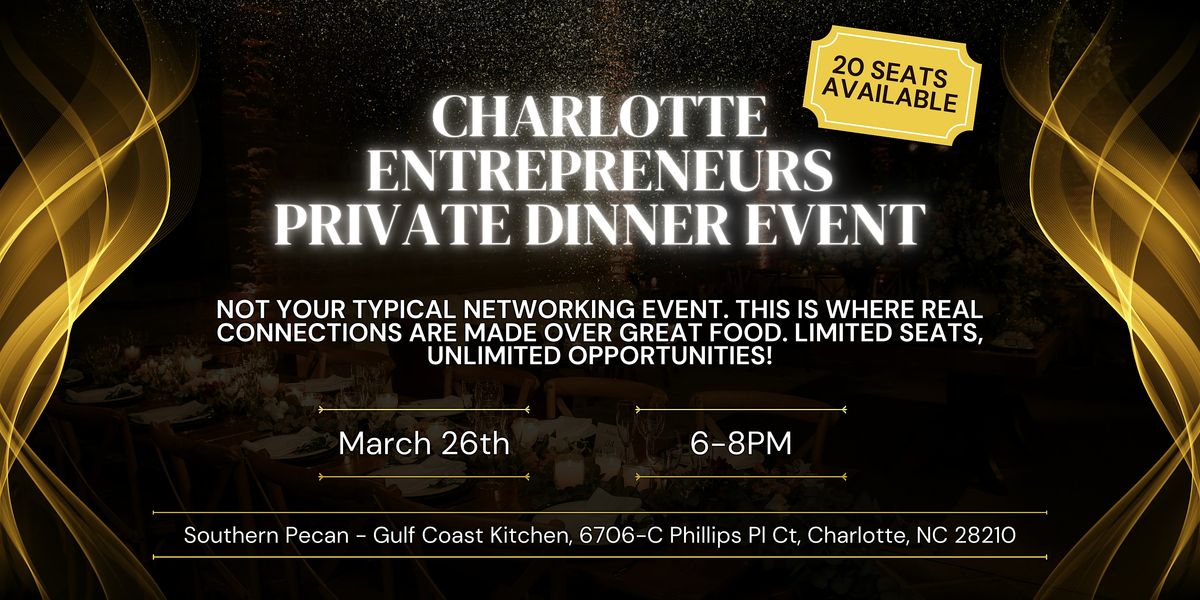 Charlotte Entrepreneurs Private Dinner Event!