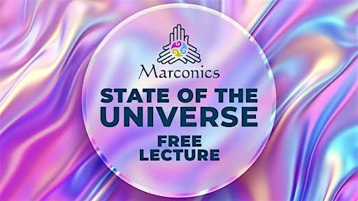 Marconics 'STATE OF THE UNIVERSE' Free Lecture Event-Broomfield, CO
