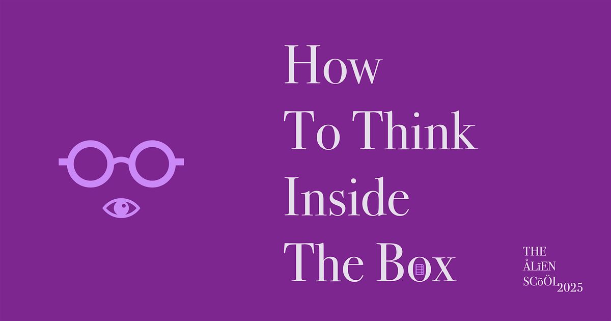 HOW TO THINK \u00cfNSIDE THE BOX