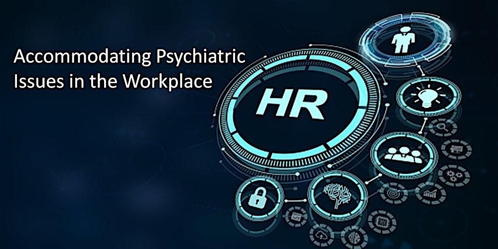 Accommodating Psychiatric Issues in the Workplace